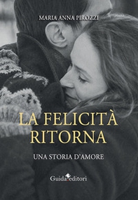 La felicità ritorna. Una storia d'amore - Librerie.coop