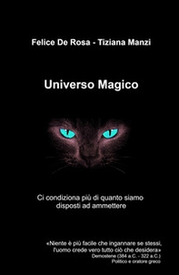 Universo magico. Ci condiziona piu di quanto siamo disposti ad ammettere - Librerie.coop
