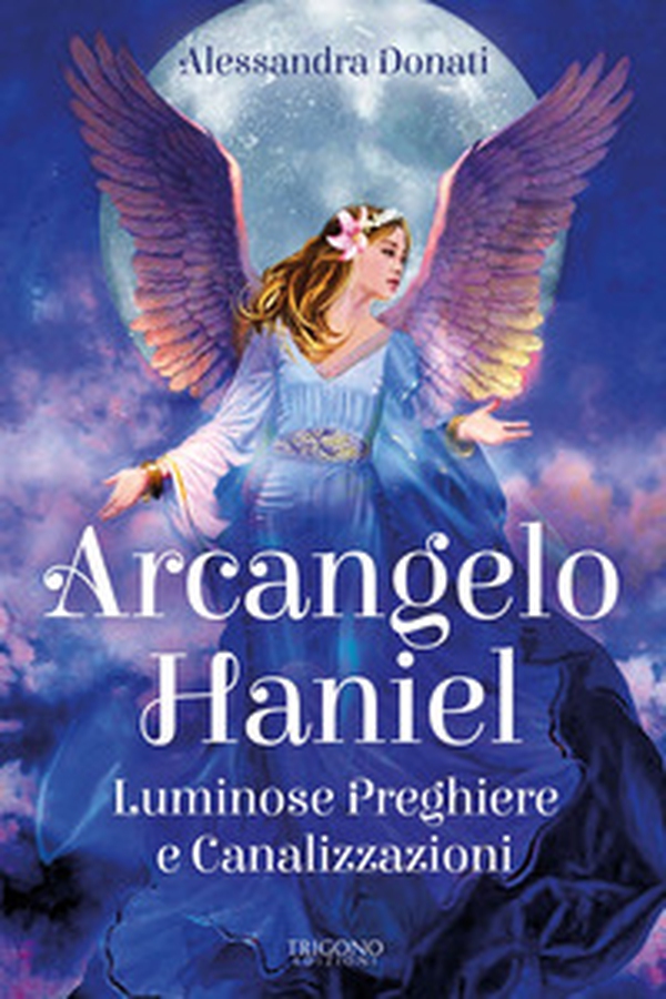 Arcangelo Haniel. Luminose preghiere e canalizzazioni - Librerie.coop Arcangelo Haniel. Luminose preghiere e canalizzazioni - Librerie.coop