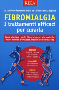Fibromialgia. I trattamenti efficaci per curarla. Come alleviare i molti disturbi dovuti alla malattia: dolori cronici, debolezza, insonnia e depressione - Librerie.coop