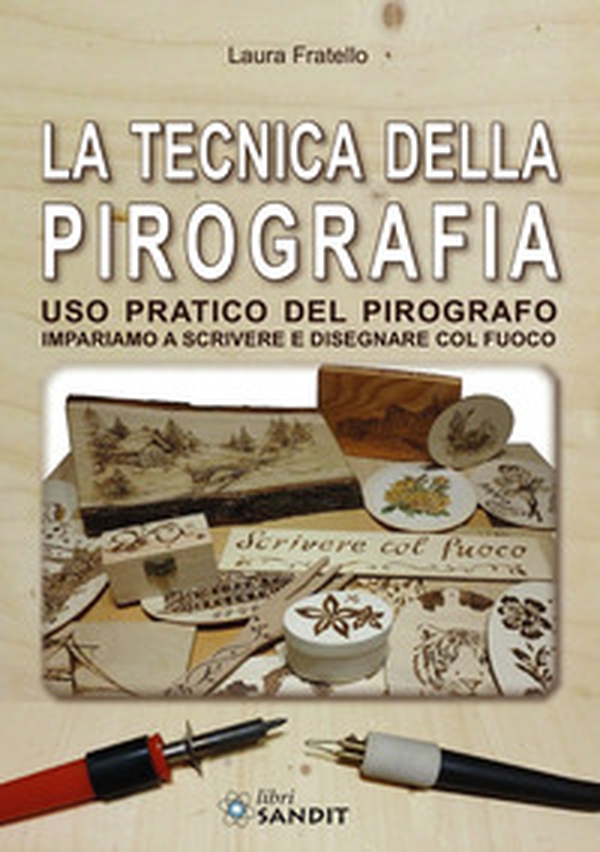 La tecnica della pirografia. Uso pratico del pirografo. Impariamo a scrivere e disegnare col fuoco - Librerie.coop La tecnica della pirografia. Uso pratico del pirografo. Impariamo a scrivere e disegnare col fuoco - Librerie.coop