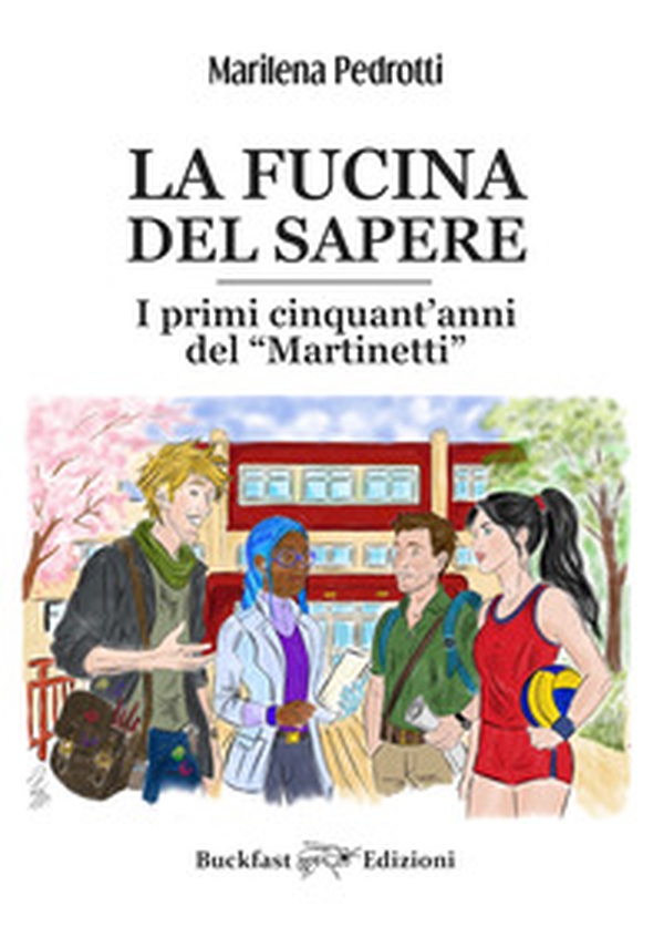 La fucina del sapere. I primi cinquant'anni del Martinetti - Librerie.coop