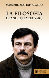 La filosofia di Andrej Tarkovskij - Librerie.coop