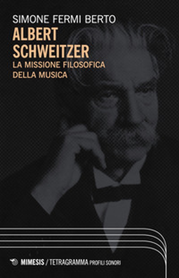 Albert Schweizer. La missione filosofica della musica - Librerie.coop