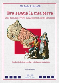 Era saggia la mia terra. Oltre duemila proverbi dall'Appennino sabino-abruzzese. Analisi dell'etica popolare e della sua mutazione - Librerie.coop Era saggia la mia terra. Oltre duemila proverbi dall'Appennino sabino-abruzzese. Analisi dell'etica popolare e della sua mutazione - Librerie.coop