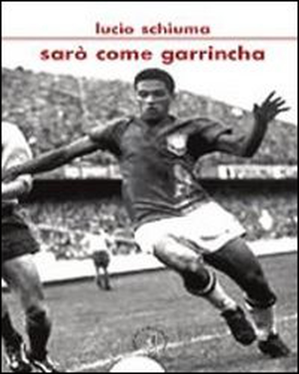 Sarò come Garrincha - Librerie.coop Sarò come Garrincha - Librerie.coop