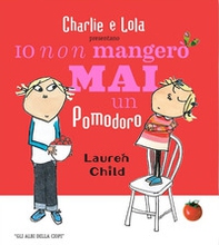 Io non mangerò mai un pomodoro - Librerie.coop Io non mangerò mai un pomodoro - Librerie.coop