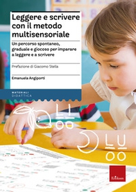Leggere e scrivere con il metodo multisensoriale. Un percorso spontaneo, graduale e giocoso per imparare a leggere e a scrivere - Librerie.coop