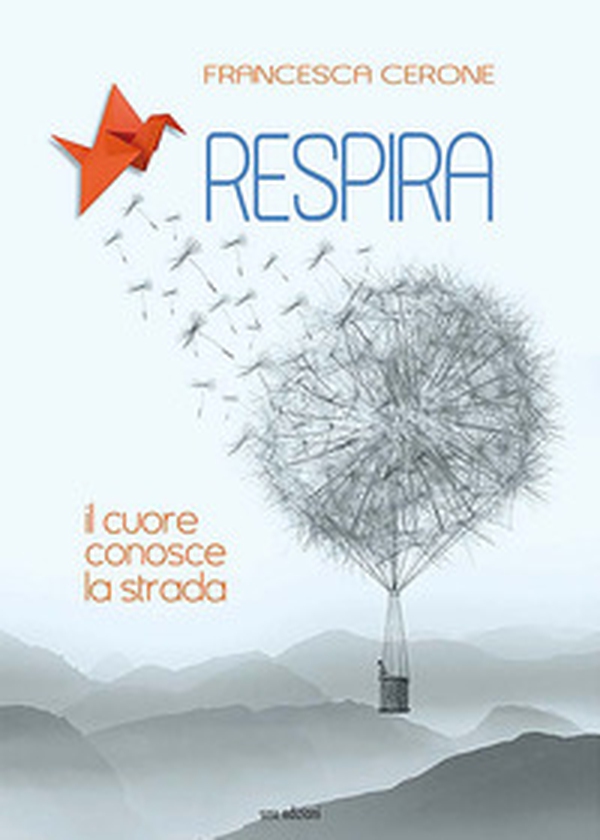 Respira. Il cuore conosce la strada - Librerie.coop Respira. Il cuore conosce la strada - Librerie.coop
