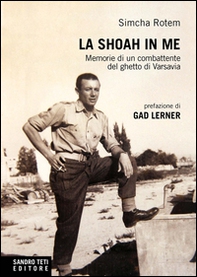 La Shoah in me. Memorie di un combattente del ghetto di Varsavia - Librerie.coop