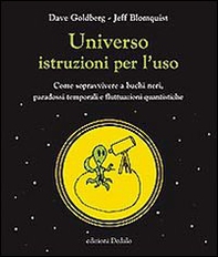 Universo istruzioni per l'uso. Come sopravvivere a buchi neri, paradossi temporali e fluttuazioni quantistiche - Librerie.coop Universo istruzioni per l'uso. Come sopravvivere a buchi neri, paradossi temporali e fluttuazioni quantistiche - Librerie.coop