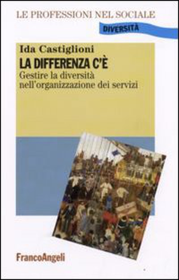 La differenza c'è. Gestire la diversità nell'organizzazione dei servizi - Librerie.coop La differenza c'è. Gestire la diversità nell'organizzazione dei servizi - Librerie.coop