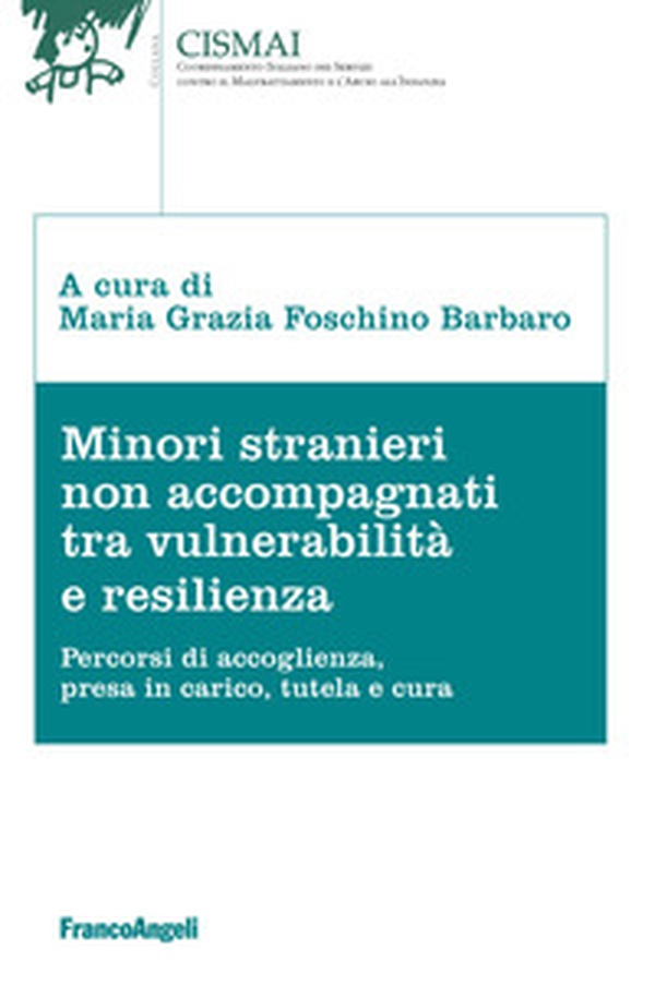 Minori stranieri non accompagnati tra vulnerabilità e resilienza. Percorsi di accoglienza, presa in carico, tutela e cura - Librerie.coop Minori stranieri non accompagnati tra vulnerabilità e resilienza. Percorsi di accoglienza, presa in carico, tutela e cura - Librerie.coop