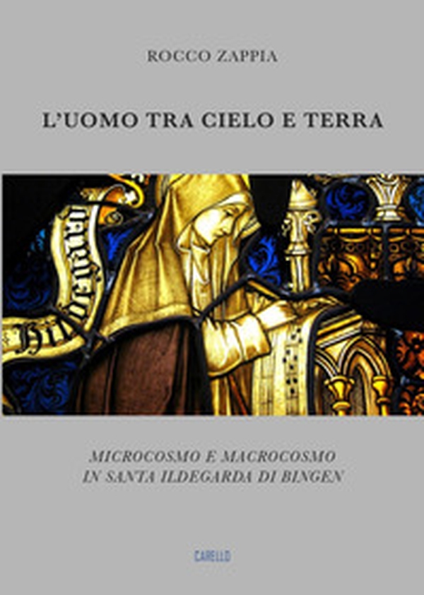 L'uomo tra cielo e terra. Microcosmo e macrocosmo in santa Ildegarda di Bingen - Librerie.coop L'uomo tra cielo e terra. Microcosmo e macrocosmo in santa Ildegarda di Bingen - Librerie.coop
