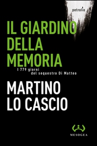 Il giardino della memoria. I 779 giorni del sequestro Di Matteo - Librerie.coop Il giardino della memoria. I 779 giorni del sequestro Di Matteo - Librerie.coop