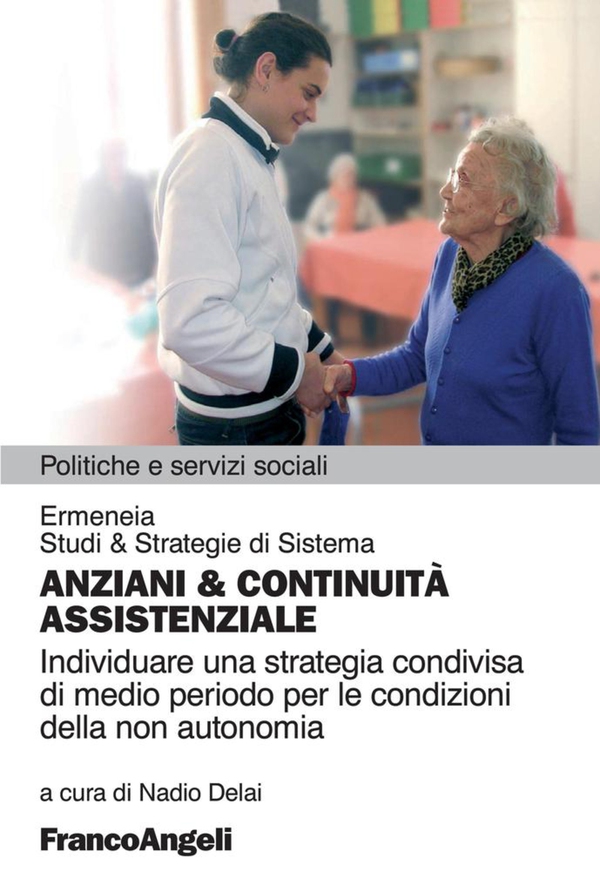 Anziani & continuità assistenziale. Individuare una strategia condivisa di medio periodo per le condizioni della non autonomia - Librerie.coop Anziani & continuità assistenziale. Individuare una strategia condivisa di medio periodo per le condizioni della non autonomia - Librerie.coop