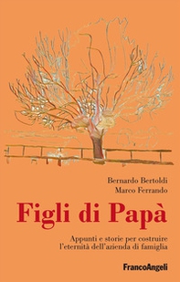 Figli di papà. Appunti e storie per costruire l'eternità dell'azienda di famiglia - Librerie.coop