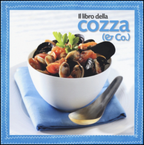 Il libro della cozza (e Co.) - Librerie.coop Il libro della cozza (e Co.) - Librerie.coop