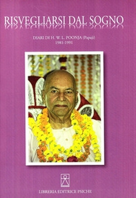 Risvegliarsi dal sogno. Diari di H. W. L. Poonja (Papaji) 1981-1991 - Librerie.coop Risvegliarsi dal sogno. Diari di H. W. L. Poonja (Papaji) 1981-1991 - Librerie.coop