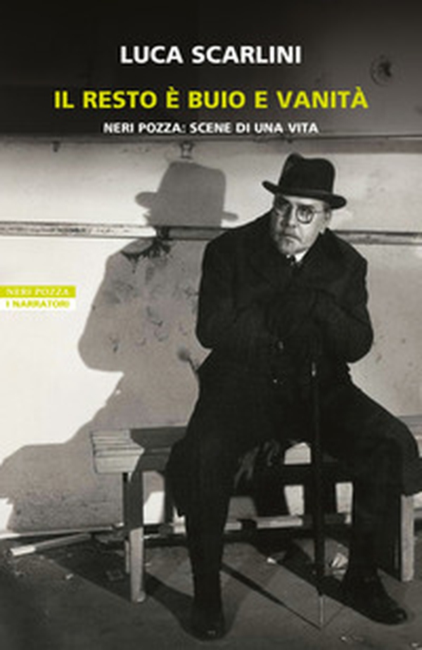 Il resto è buio e vanità. Neri Pozza: scene di una vita - Librerie.coop