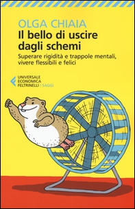 Il bello di uscire dagli schemi. Superare rigidità e trappole mentali, vivere flessibili e felici - Librerie.coop Il bello di uscire dagli schemi. Superare rigidità e trappole mentali, vivere flessibili e felici - Librerie.coop