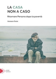 La casa non a caso. Ritornare persona dopo la povertà - Librerie.coop