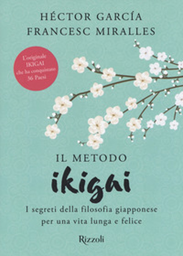 Il metodo Ikigai. I segreti della filosofia giapponese per una vita lunga e felice - Librerie.coop Il metodo Ikigai. I segreti della filosofia giapponese per una vita lunga e felice - Librerie.coop