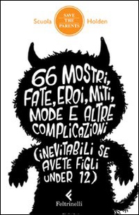 66 mostri, fate, eroi, miti, mode e altre complicazioni (inevitabili se avete figli under 12) - Librerie.coop 66 mostri, fate, eroi, miti, mode e altre complicazioni (inevitabili se avete figli under 12) - Librerie.coop