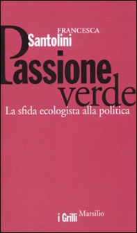 Passione verde. La sfida ecologista della politica - Librerie.coop
