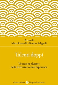 Talenti doppi. Vocazioni plurime nella letteratura contemporanea - Librerie.coop