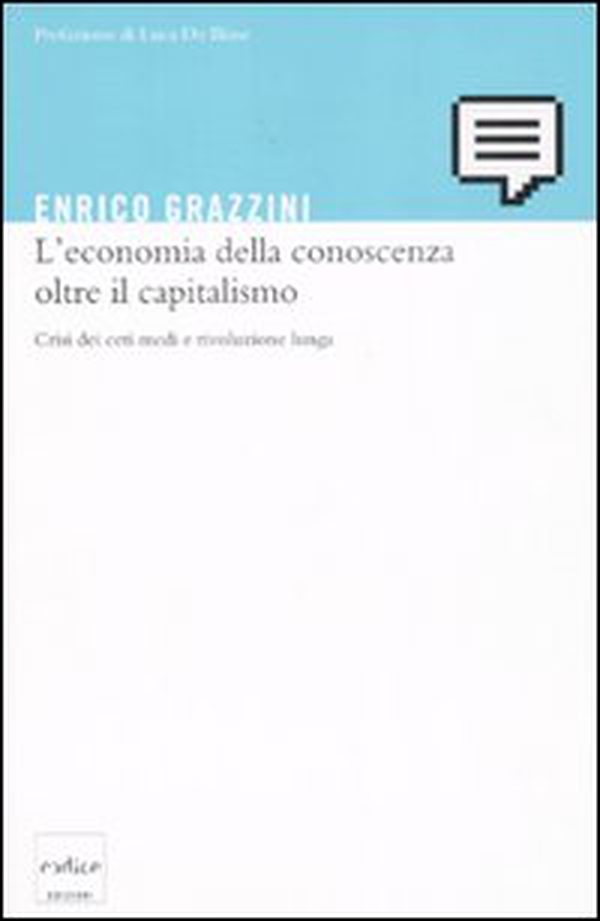 L'economia della conoscenza oltre il capitalismo. Crisi dei ceti medi e rivoluzione lunga - Librerie.coop
