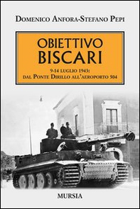 Obiettivo Biscari. 9-14 luglio 1943: dal ponte Dirillo all'aeroporto 504 - Librerie.coop