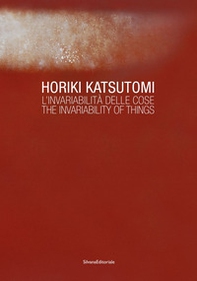 Horiki Katsutomi. L'invariabilità delle cose-The invariability of things - Librerie.coop