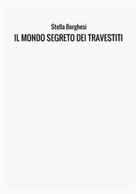 Il mondo segreto dei travestiti - Librerie.coop