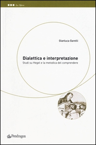 Dialettica e interpretazione. Studi su Hegel e la metodica del comprendere - Librerie.coop
