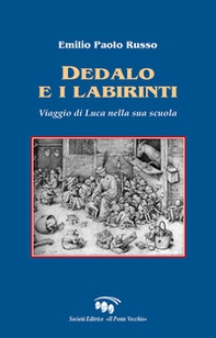 Dedalo e i labirinti. Viaggio di Luca nella sua scuola - Librerie.coop