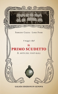 Il primo scudetto. Il mito del foot-ball - Librerie.coop Il primo scudetto. Il mito del foot-ball - Librerie.coop