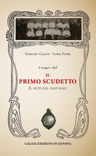 Il primo scudetto. Il mito del foot-ball - Librerie.coop