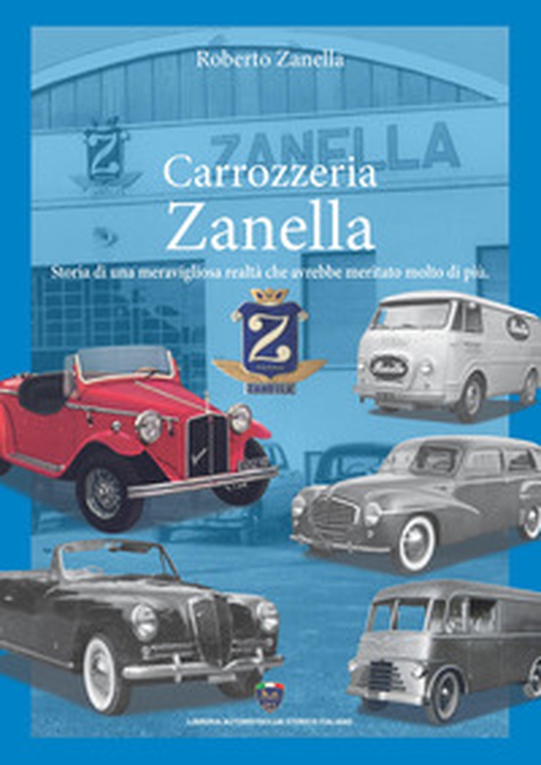 Carrozzeria Zanella. Storia di una meravigliosa realtà che avrebbe meritato molto di più - Librerie.coop