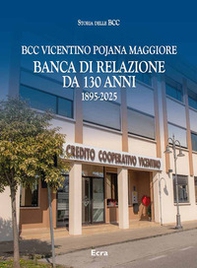 BCC Vicentino Pojana Maggiore. Banca di relazione da 130 anni - Librerie.coop