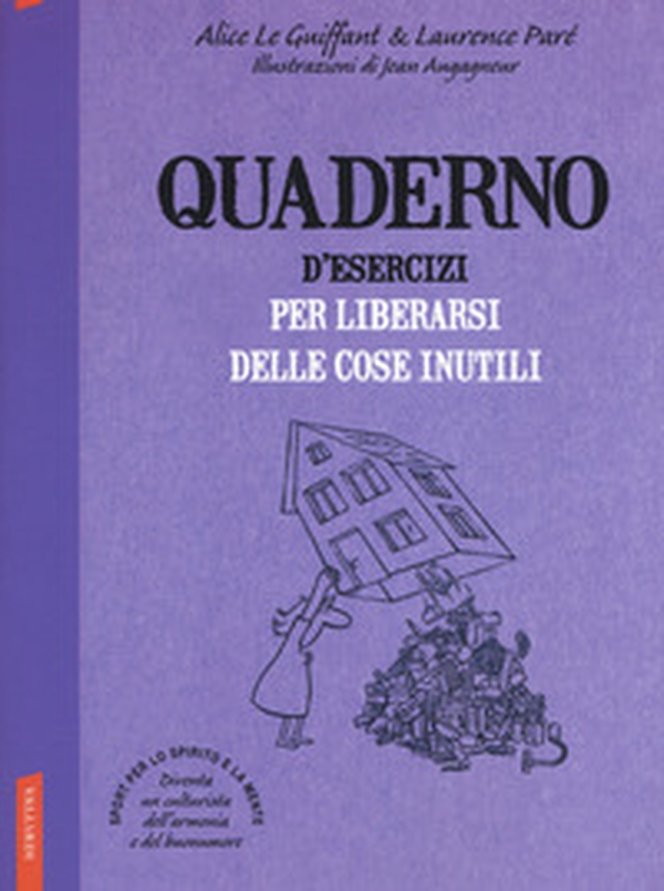 Quaderno d'esercizi per liberarsi delle cose inutili - Librerie.coop Quaderno d'esercizi per liberarsi delle cose inutili - Librerie.coop
