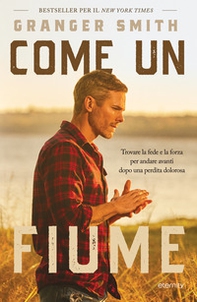 Come un fiume. Trovare la fede e la forza per andare avanti dopo una perdita dolorosa - Librerie.coop