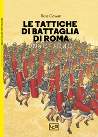 Le tattiche di battaglia di Roma. 109 a.C.-313 d.C. - Librerie.coop