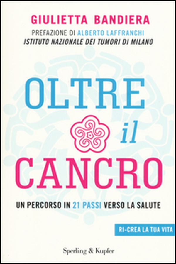 Oltre il cancro. Un percorso in 21 passi verso la salute - Librerie.coop Oltre il cancro. Un percorso in 21 passi verso la salute - Librerie.coop