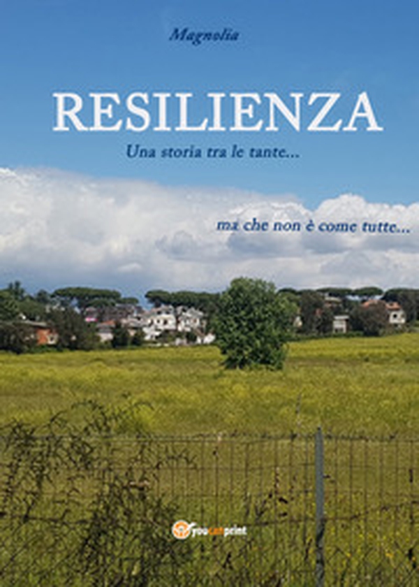 Resilienza. Una storia tra le tante... ma che non è come tutte - Librerie.coop Resilienza. Una storia tra le tante... ma che non è come tutte - Librerie.coop