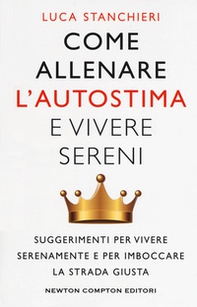 Come allenare l'autostima e vivere sereni - Librerie.coop Come allenare l'autostima e vivere sereni - Librerie.coop