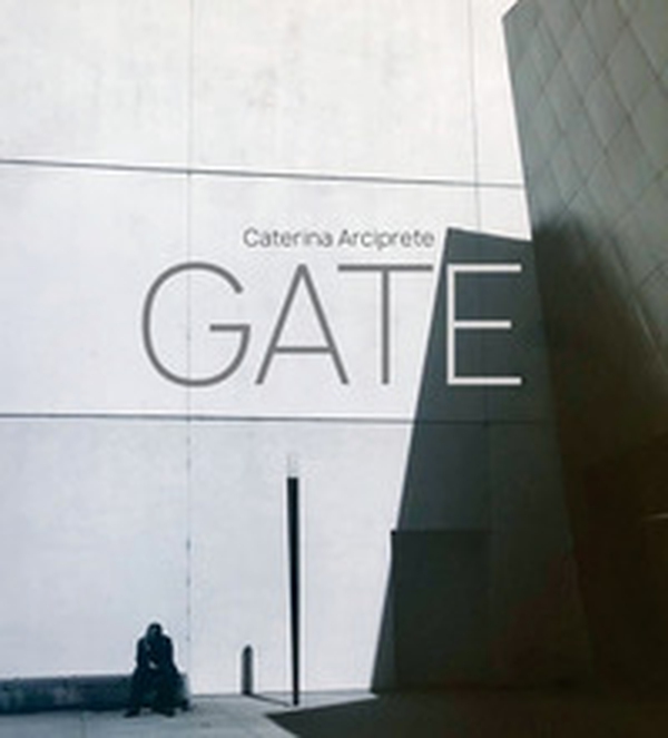 Gate. Caterina Arciprete. Ediz. italiana e inglese - Librerie.coop Gate. Caterina Arciprete. Ediz. italiana e inglese - Librerie.coop