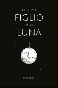 L'ultimo figlio della luna - Librerie.coop