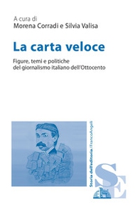 La carta veloce. Figure, temi e politiche del giornalismo italiano dell'Ottocento - Librerie.coop