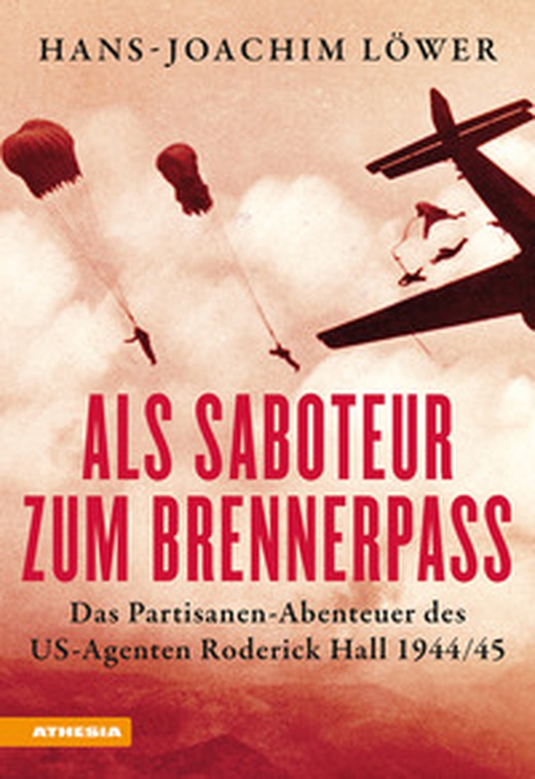 Als Saboteur zum Brennerpass. Das Partisanen-Abenteuer des US-Agenten Roderick Hall 1944/45 - Librerie.coop